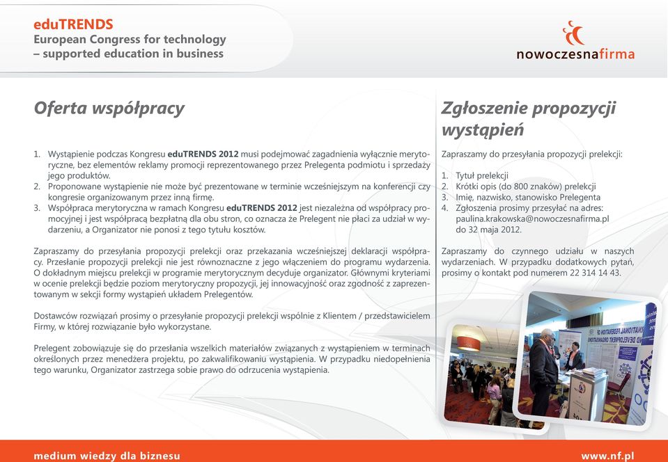 3. Współpraca merytoryczna w ramach Kongresu edutrends 2012 jest niezależna od współpracy promocyjnej i jest współpracą bezpłatną dla obu stron, co oznacza że Prelegent nie płaci za udział w