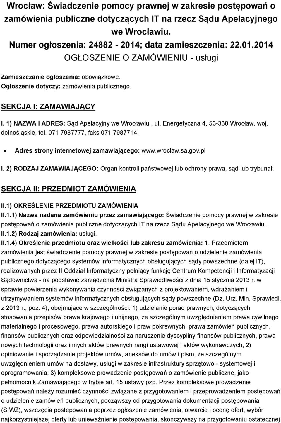 1) NAZWA I ADRES: Sąd Apelacyjny we Wrocławiu, ul. Energetyczna 4, 53-330 Wrocław, woj. dolnośląskie, tel. 071 7987777, faks 071 7987714. Adres strony internetowej zamawiającego: www.wroclaw.sa.gov.