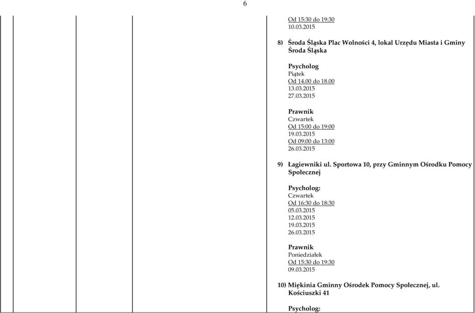 Sportowa 10, przy Gminnym Ośrodku Pomocy Społecznej : Od 16:30 do 18:30 05.03.2015 12.03.2015 26.