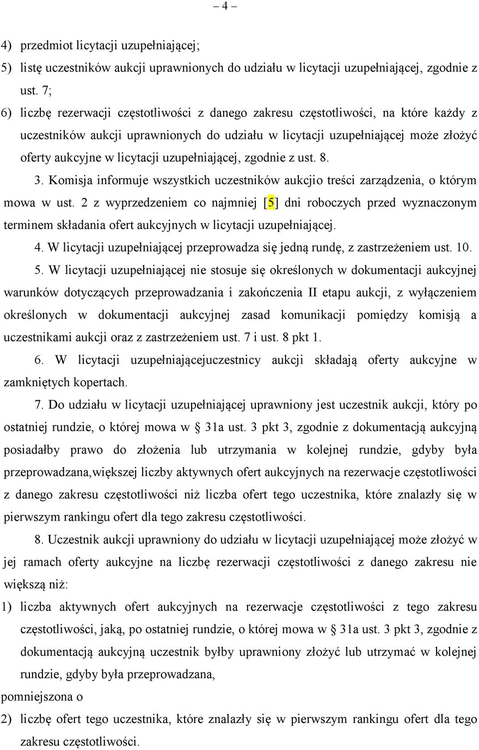 uzupełniającej, zgodnie z ust. 8. 3. Komisja informuje wszystkich uczestników aukcjio treści zarządzenia, o którym mowa w ust.