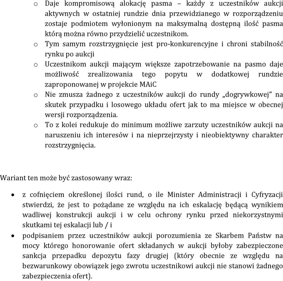 o Tym samym rozstrzygnięcie jest pro-konkurencyjne i chroni stabilność rynku po aukcji o Uczestnikom aukcji mającym większe zapotrzebowanie na pasmo daje możliwość zrealizowania tego popytu w