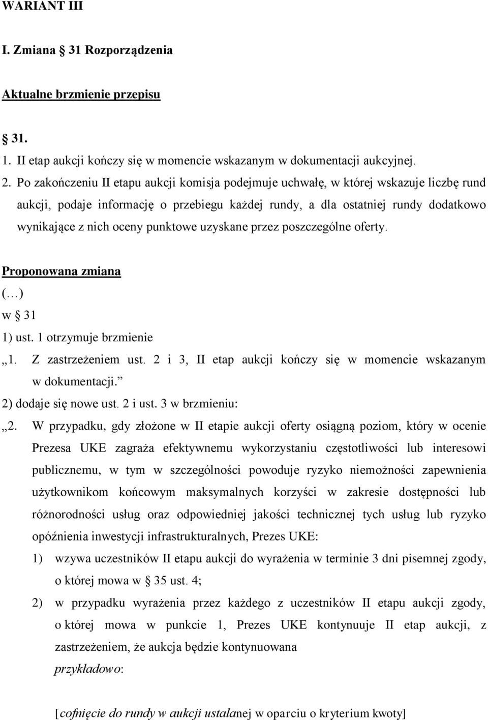 punktowe uzyskane przez poszczególne oferty. Proponowana zmiana ( ) w 31 1) ust. 1 otrzymuje brzmienie 1. Z zastrzeżeniem ust. 2 i 3, II etap aukcji kończy się w momencie wskazanym w dokumentacji.