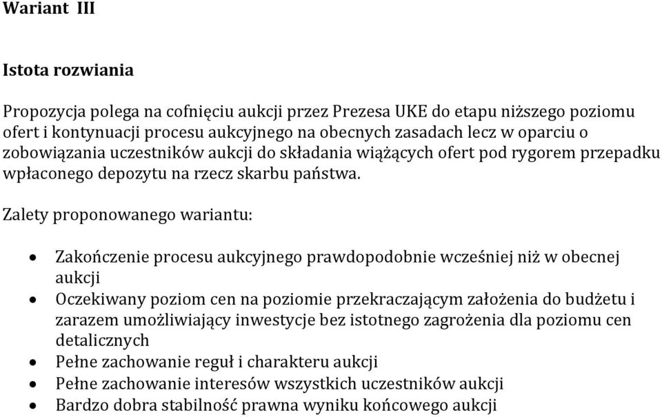 Zalety proponowanego wariantu: Zakończenie procesu aukcyjnego prawdopodobnie wcześniej niż w obecnej aukcji Oczekiwany poziom cen na poziomie przekraczającym założenia do budżetu i