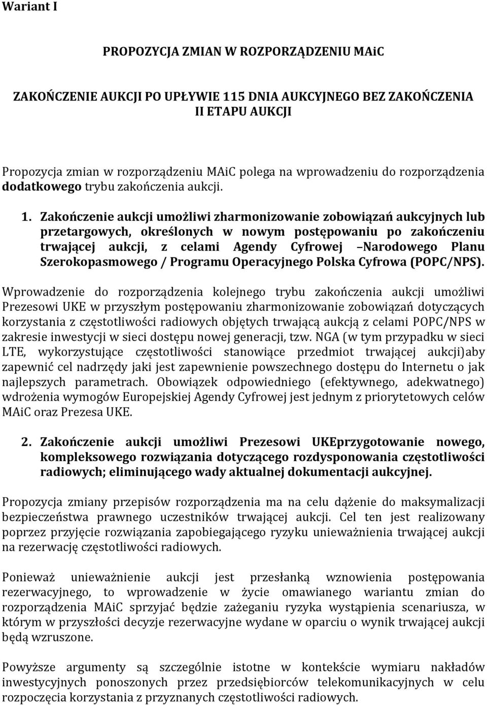 Zakończenie aukcji umożliwi zharmonizowanie zobowiązań aukcyjnych lub przetargowych, określonych w nowym postępowaniu po zakończeniu trwającej aukcji, z celami Agendy Cyfrowej Narodowego Planu