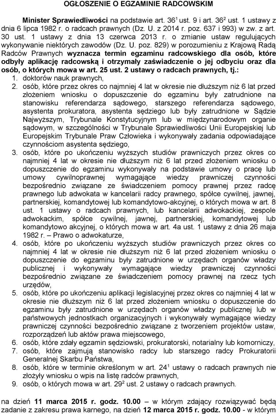 829) w porozumieniu z Krajową Radą Radców Prawnych wyznacza termin egzaminu radcowskiego dla osób, które odbyły aplikację radcowską i otrzymały zaświadczenie o jej odbyciu oraz dla osób, o których