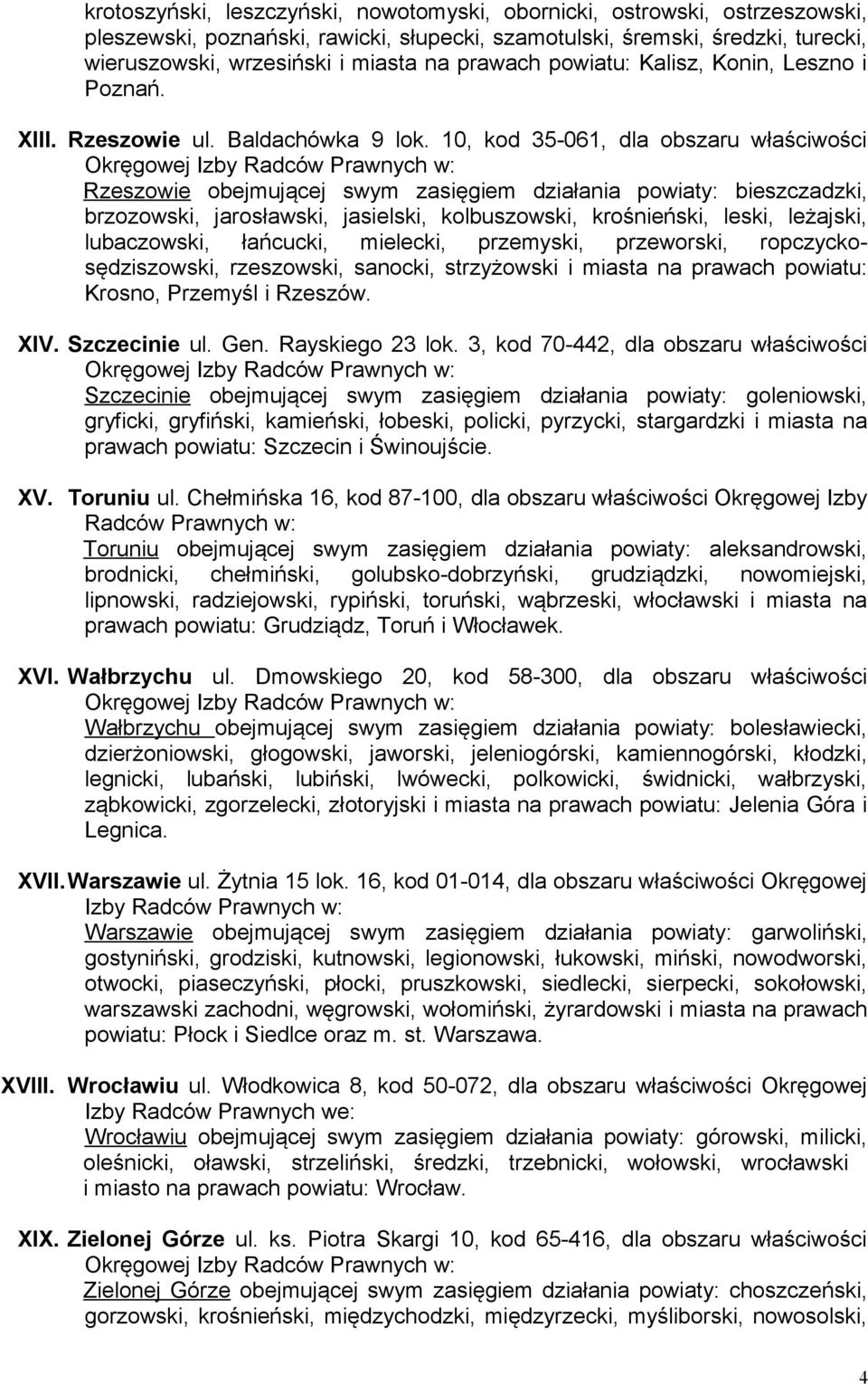 10, kod 35-061, dla obszaru właściwości Rzeszowie obejmującej swym zasięgiem działania powiaty: bieszczadzki, brzozowski, jarosławski, jasielski, kolbuszowski, krośnieński, leski, leżajski,