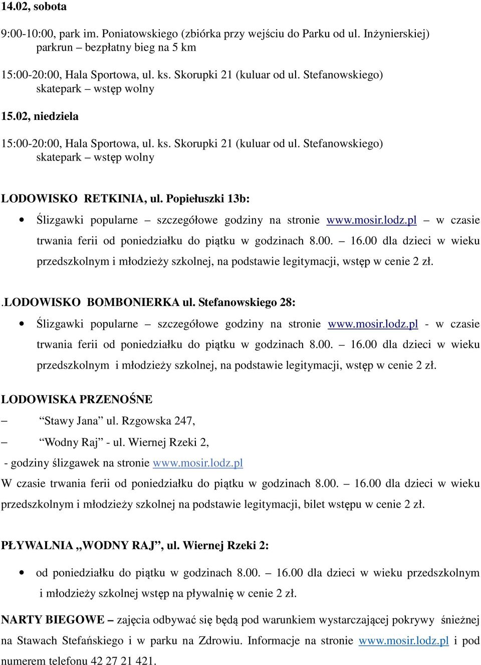 00 dla dzieci w wieku przedszkolnym i młodzieży szkolnej, na podstawie legitymacji, wstęp w cenie 2 zł..lodowisko BOMBONIERKA ul.