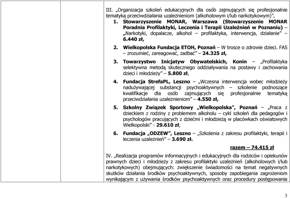 Wielkopolska Fundacja ETOH, Poznań W trosce o zdrowie dzieci. FAS zrozumieć, zareagować, zadbać 24.325 zł, 3.