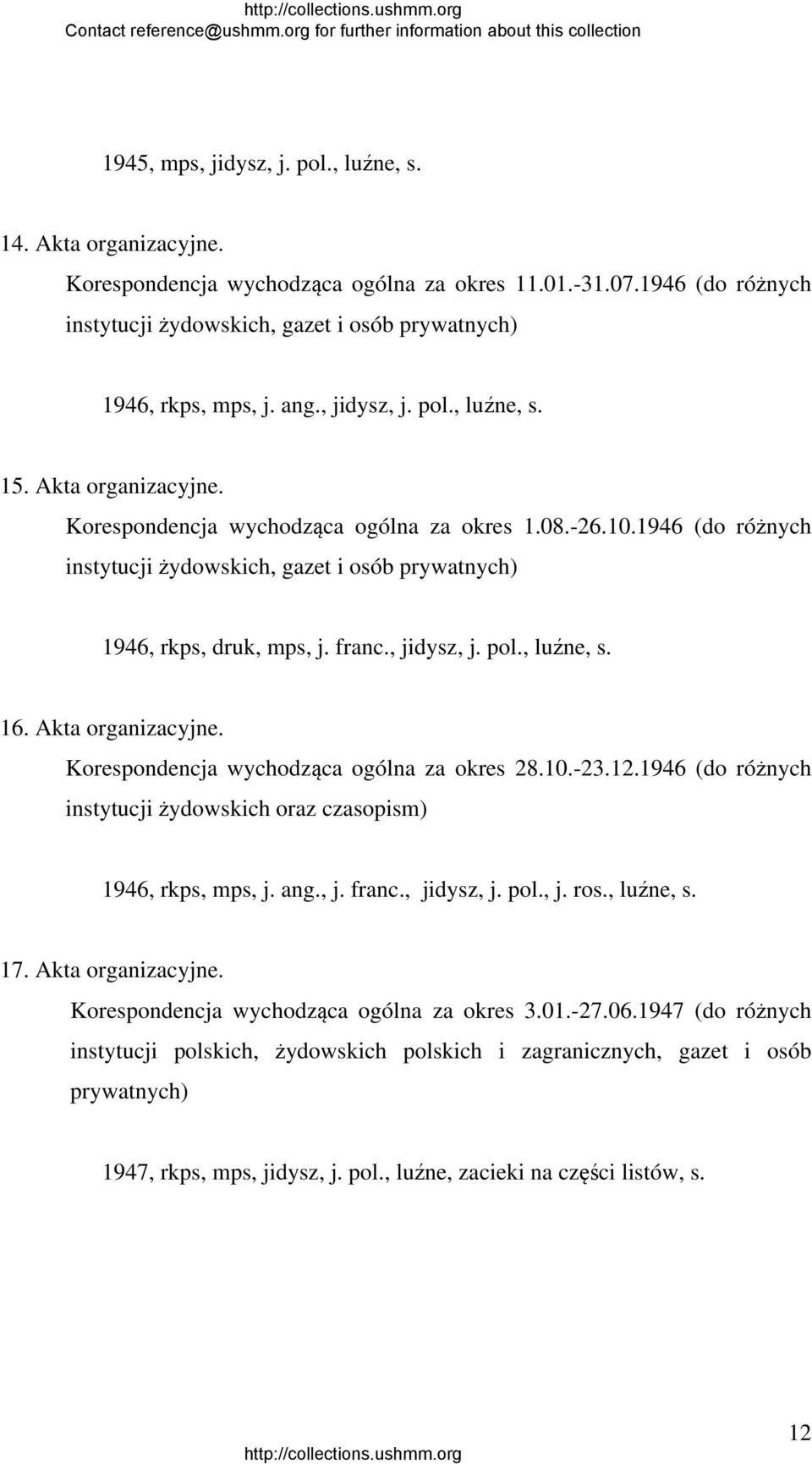 1946 (do różnych instytucji żydowskich, gazet i osób prywatnych) 1946, rkps, druk, mps, j. franc., jidysz, j. pol., luźne, s. 16. Akta organizacyjne. Korespondencja wychodząca ogólna za okres 28.10.