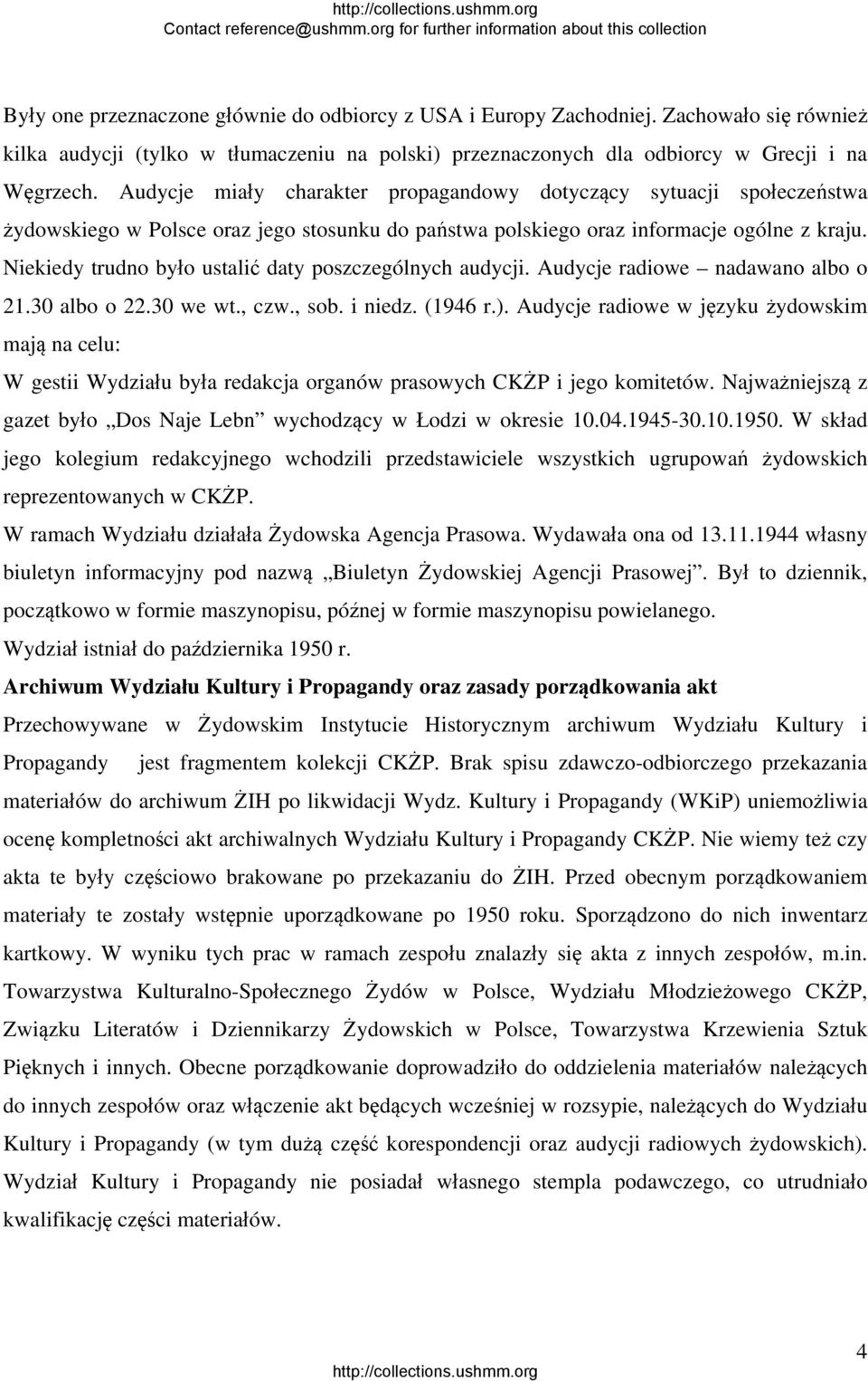 Niekiedy trudno było ustalić daty poszczególnych audycji. Audycje radiowe nadawano albo o 21.30 albo o 22.30 we wt., czw., sob. i niedz. (1946 r.).