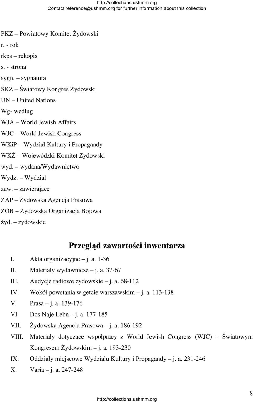 wydana/wydawnictwo Wydz. Wydział zaw. zawierające ŻAP Żydowska Agencja Prasowa ŻOB Żydowska Organizacja Bojowa żyd. żydowskie Przegląd zawartości inwentarza I. Akta organizacyjne j. a. 1-36 II.