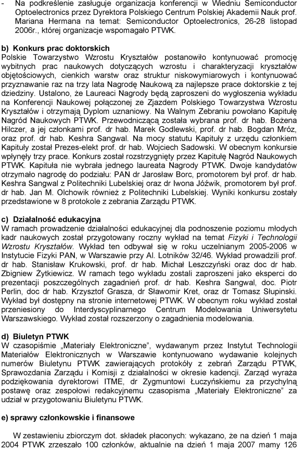 b) Konkurs prac doktorskich Polskie Towarzystwo Wzrostu Kryształów postanowiło kontynuować promocję wybitnych prac naukowych dotyczących wzrostu i charakteryzacji kryształów objętościowych, cienkich