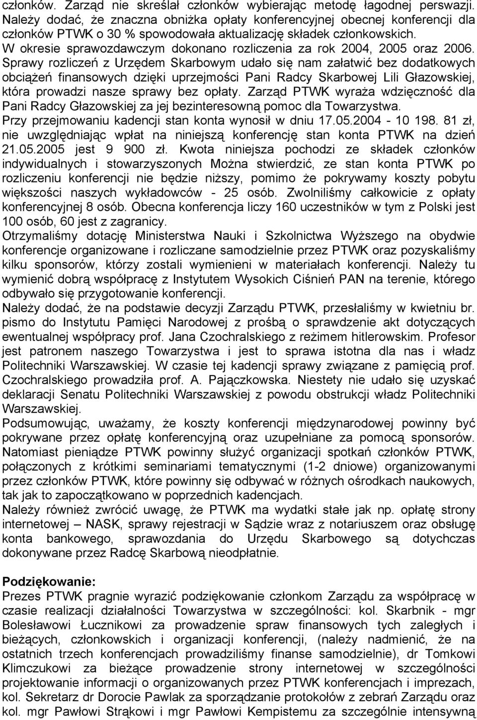 W okresie sprawozdawczym dokonano rozliczenia za rok 2004, 2005 oraz 2006.