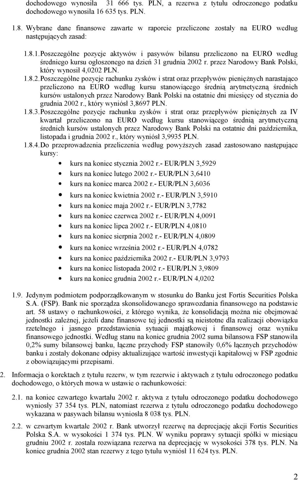 8.1.Poszczególne pozycje aktywów i pasywów bilansu przeliczono na EURO według średniego kursu ogłoszonego na dzień 31 grudnia 20