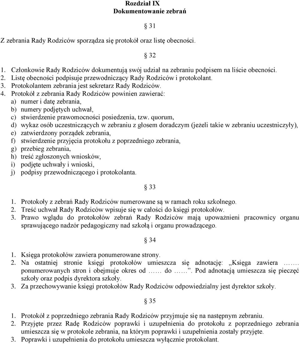 Protokolantem zebrania jest sekretarz Rady Rodziców. 4.