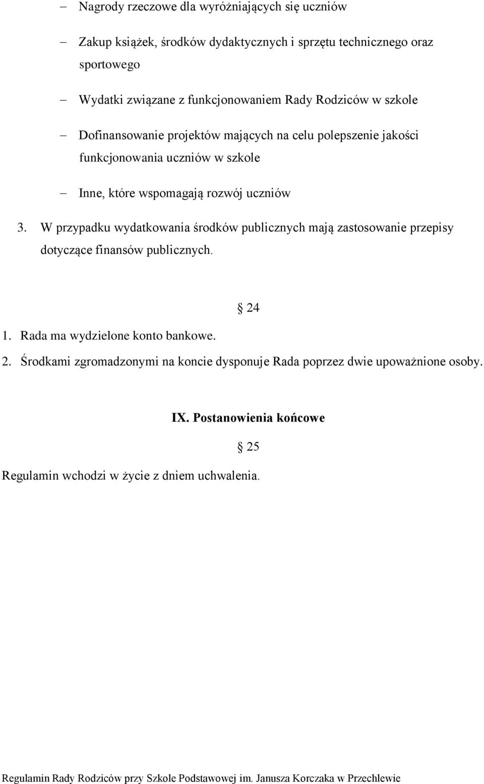 wspomagają rozwój uczniów 3. W przypadku wydatkowania środków publicznych mają zastosowanie przepisy dotyczące finansów publicznych. 1.