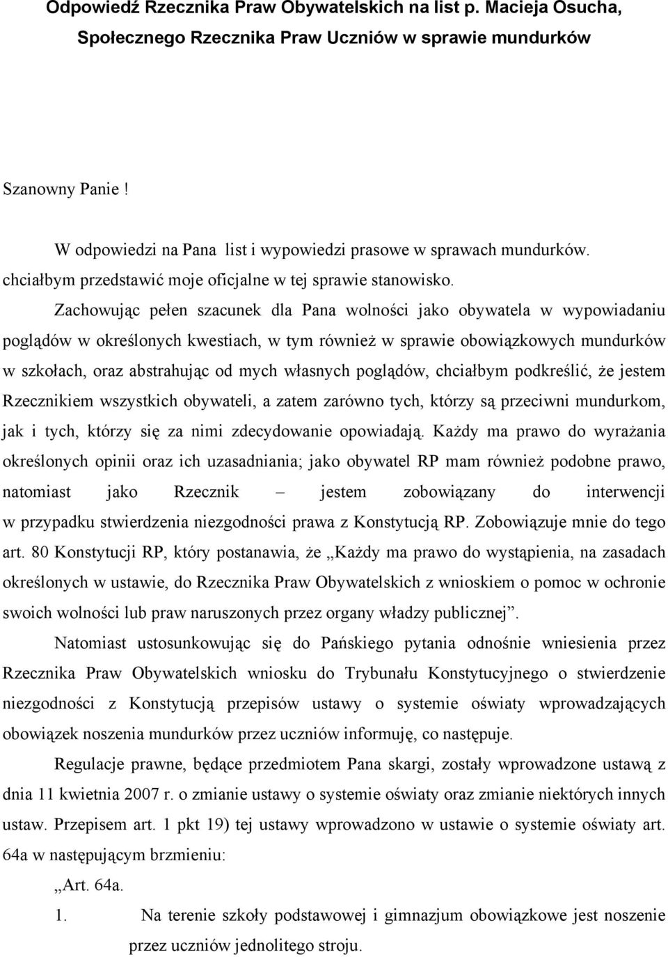 Zachowując pełen szacunek dla Pana wolności jako obywatela w wypowiadaniu poglądów w określonych kwestiach, w tym również w sprawie obowiązkowych mundurków w szkołach, oraz abstrahując od mych