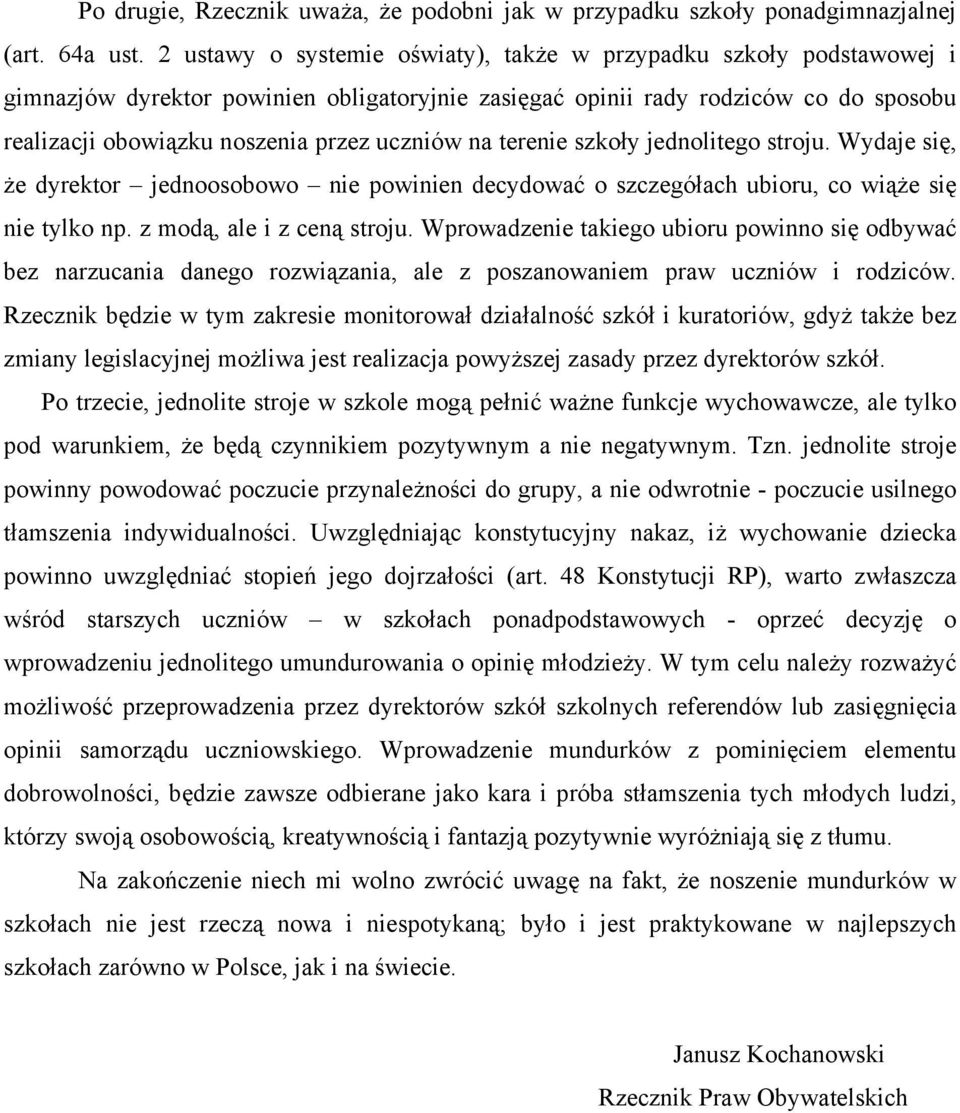 na terenie szkoły jednolitego stroju. Wydaje się, że dyrektor jednoosobowo nie powinien decydować o szczegółach ubioru, co wiąże się nie tylko np. z modą, ale i z ceną stroju.