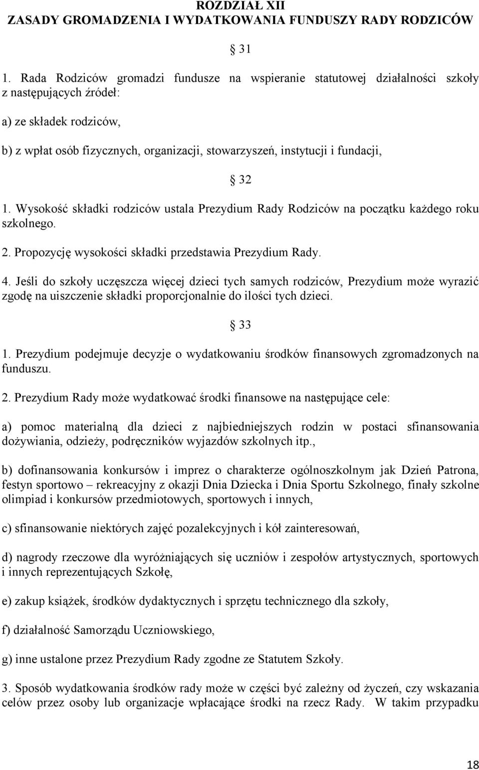 fundacji, 32 1. Wysokość składki rodziców ustala Prezydium Rady Rodziców na początku każdego roku szkolnego. 2. Propozycję wysokości składki przedstawia Prezydium Rady. 4.