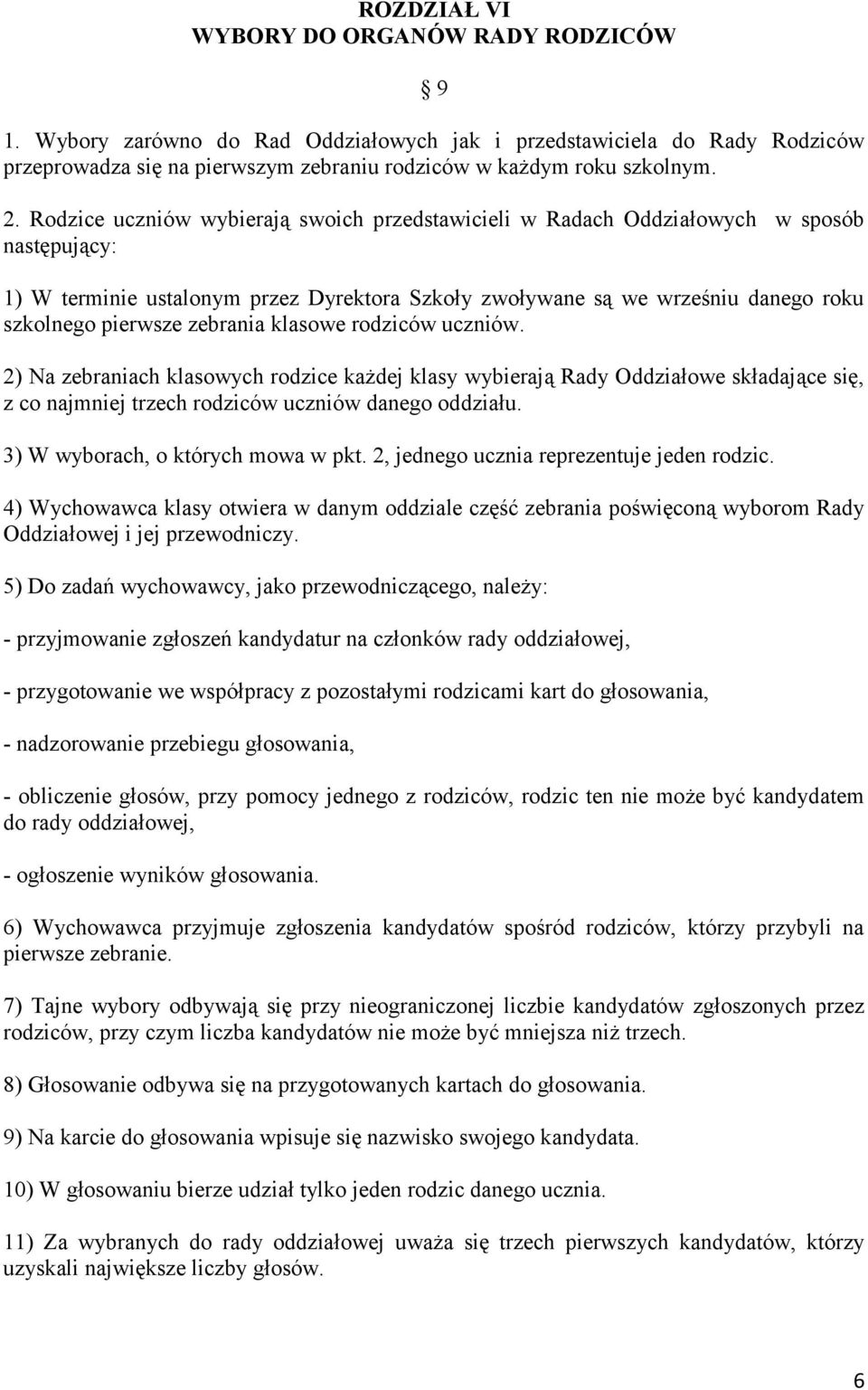 zebrania klasowe rodziców uczniów. 2) Na zebraniach klasowych rodzice każdej klasy wybierają Rady Oddziałowe składające się, z co najmniej trzech rodziców uczniów danego oddziału.