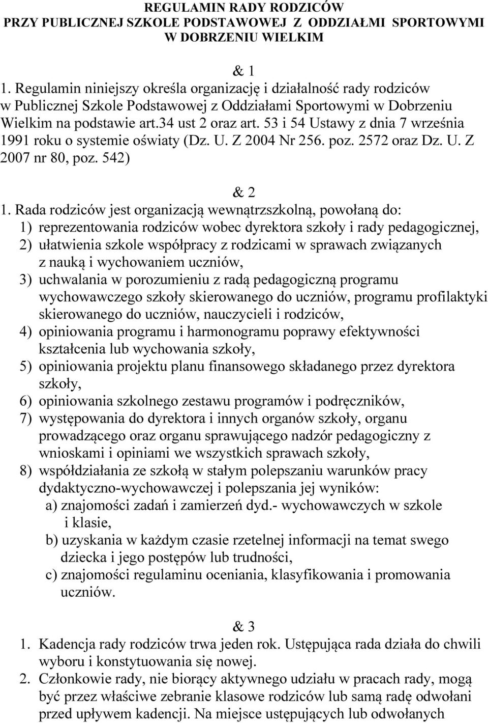 53 i 54 Ustawy z dnia 7 września 1991 roku o systemie oświaty (Dz. U. Z 2004 Nr 256. poz. 2572 oraz Dz. U. Z 2007 nr 80, poz. 542) & 2 1.