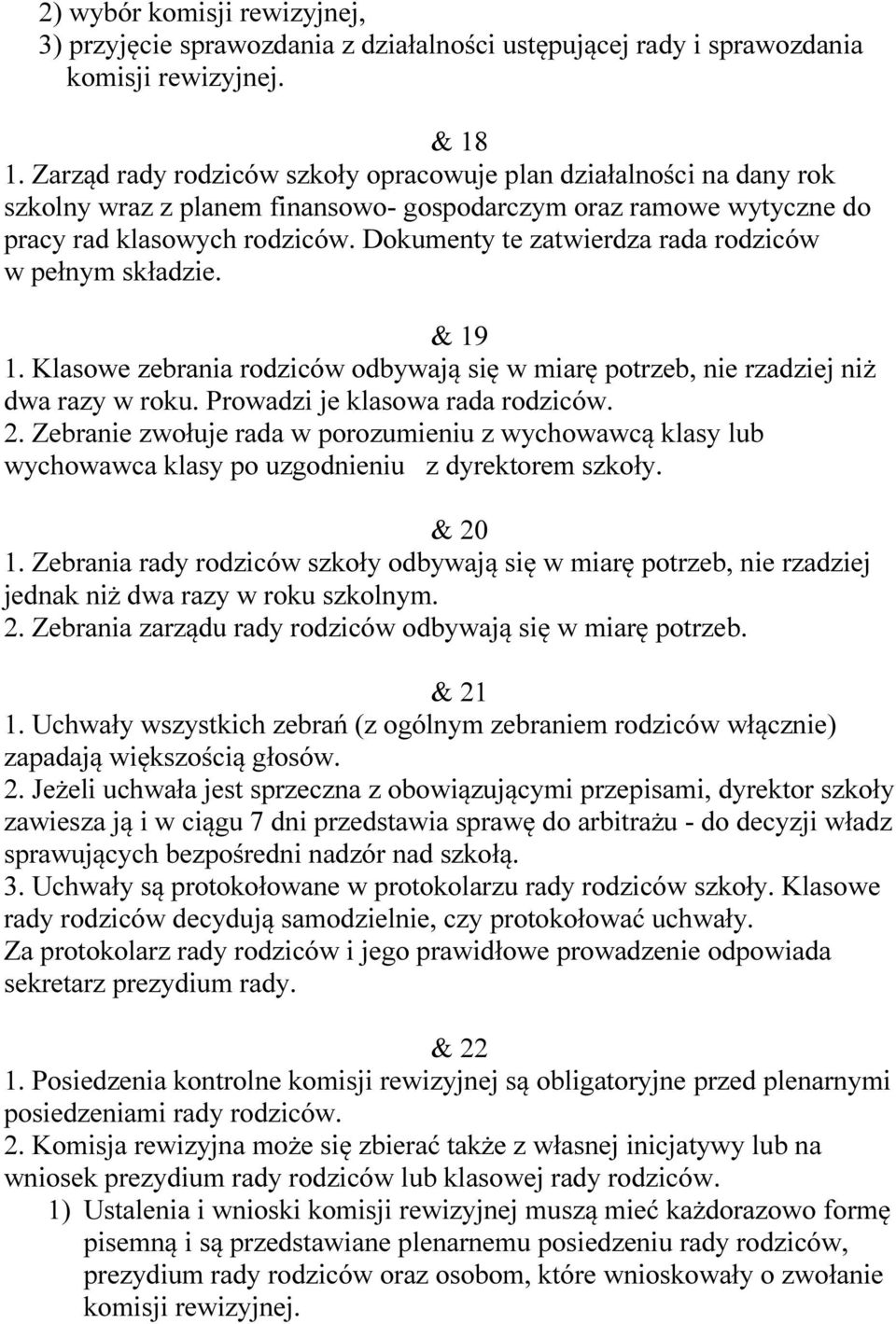 Dokumenty te zatwierdza rada rodziców w pełnym składzie. & 19 1. Klasowe zebrania rodziców odbywają się w miarę potrzeb, nie rzadziej niż dwa razy w roku. Prowadzi je klasowa rada rodziców. 2.