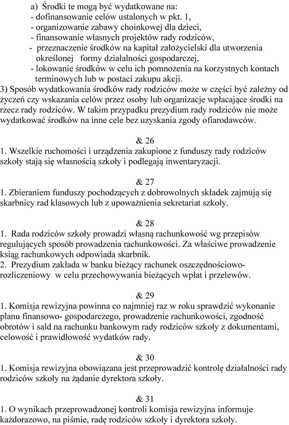 gospodarczej, - lokowanie środków w celu ich pomnożenia na korzystnych kontach terminowych lub w postaci zakupu akcji.