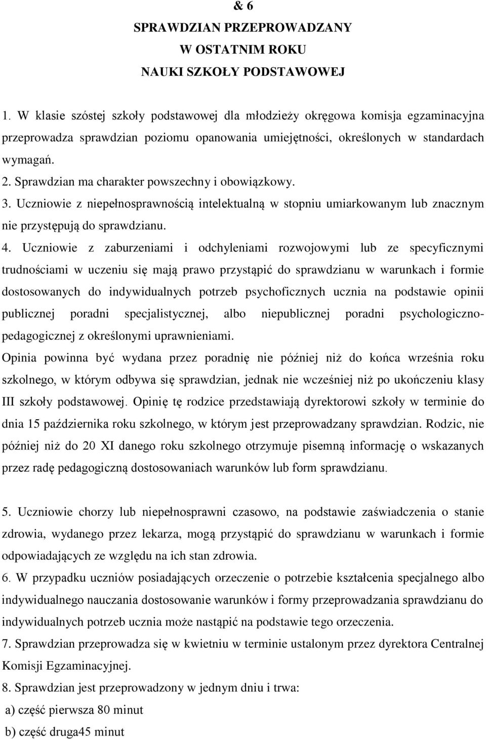 Sprawdzian ma charakter pwszechny i bwiązkwy. 3. Uczniwie z niepełnsprawnścią intelektualną w stpniu umiarkwanym lub znacznym nie przystępują d sprawdzianu. 4.