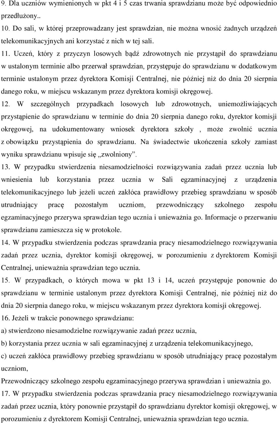 Uczeń, który z przyczyn lswych bądź zdrwtnych nie przystąpił d sprawdzianu w ustalnym terminie alb przerwał sprawdzian, przystępuje d sprawdzianu w ddatkwym terminie ustalnym przez dyrektra Kmisji