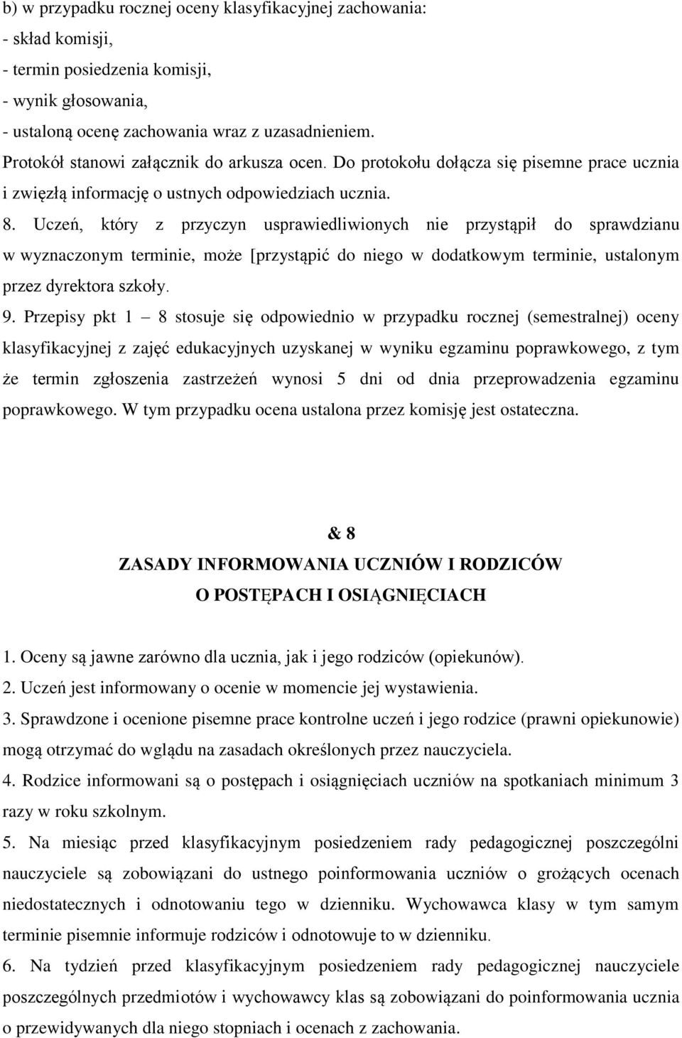 Uczeń, który z przyczyn usprawiedliwinych nie przystąpił d sprawdzianu w wyznacznym terminie, mże [przystąpić d nieg w ddatkwym terminie, ustalnym przez dyrektra szkły. 9.