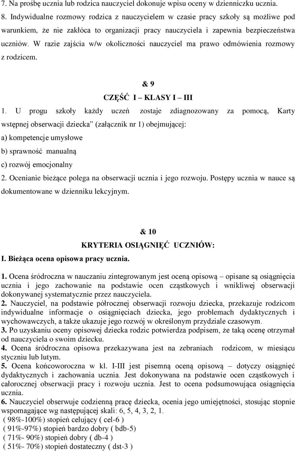 W razie zajścia w/w klicznści nauczyciel ma praw dmówienia rzmwy z rdzicem. & 9 CZĘŚĆ I KLASY I III 1.