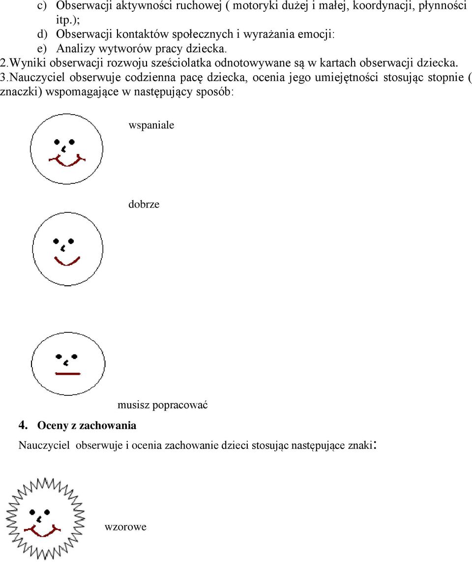 Wyniki bserwacji rzwju sześcilatka dntwywane są w kartach bserwacji dziecka. 3.