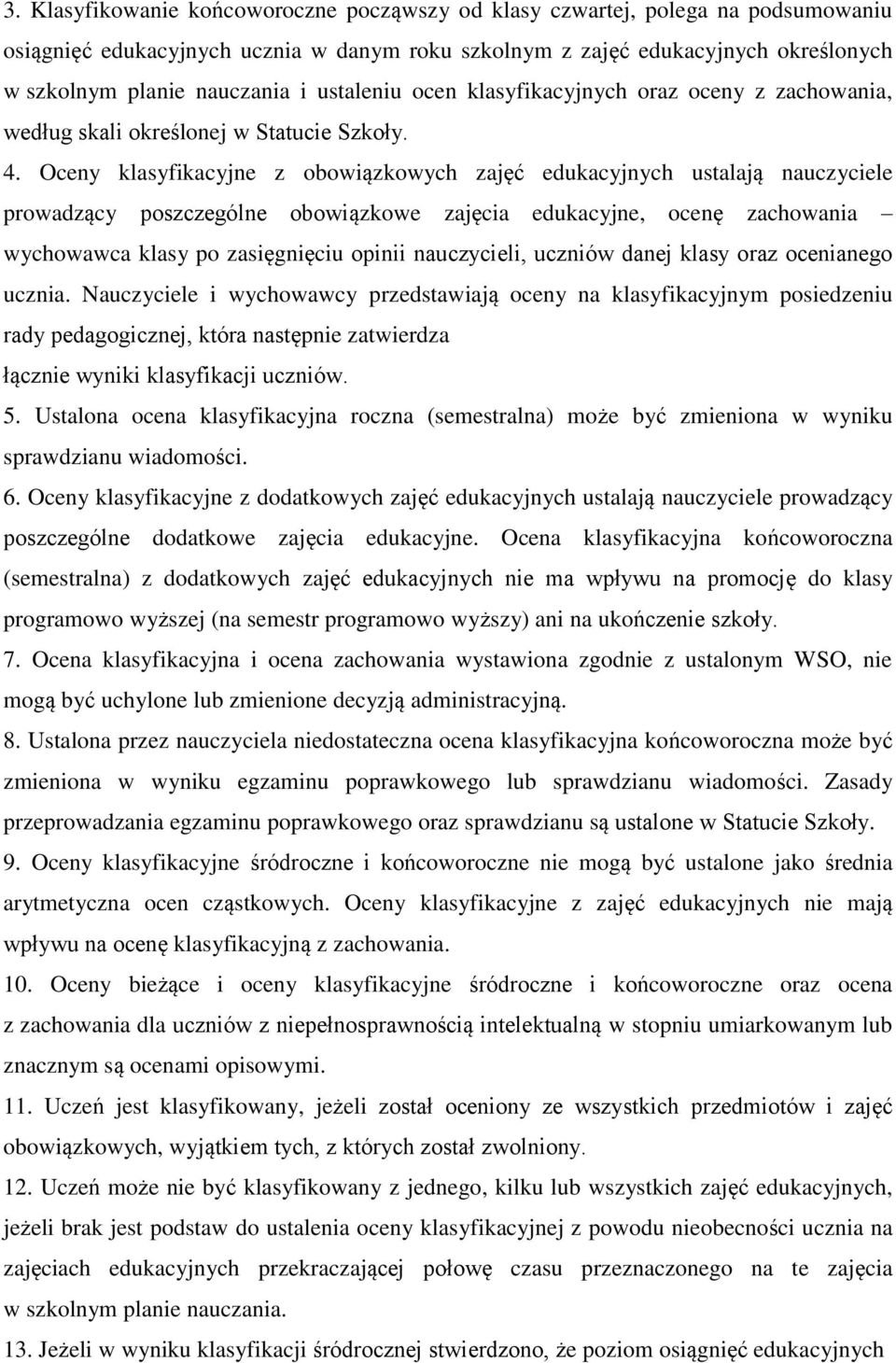 Oceny klasyfikacyjne z bwiązkwych zajęć edukacyjnych ustalają nauczyciele prwadzący pszczególne bwiązkwe zajęcia edukacyjne, cenę zachwania wychwawca klasy p zasięgnięciu pinii nauczycieli, uczniów