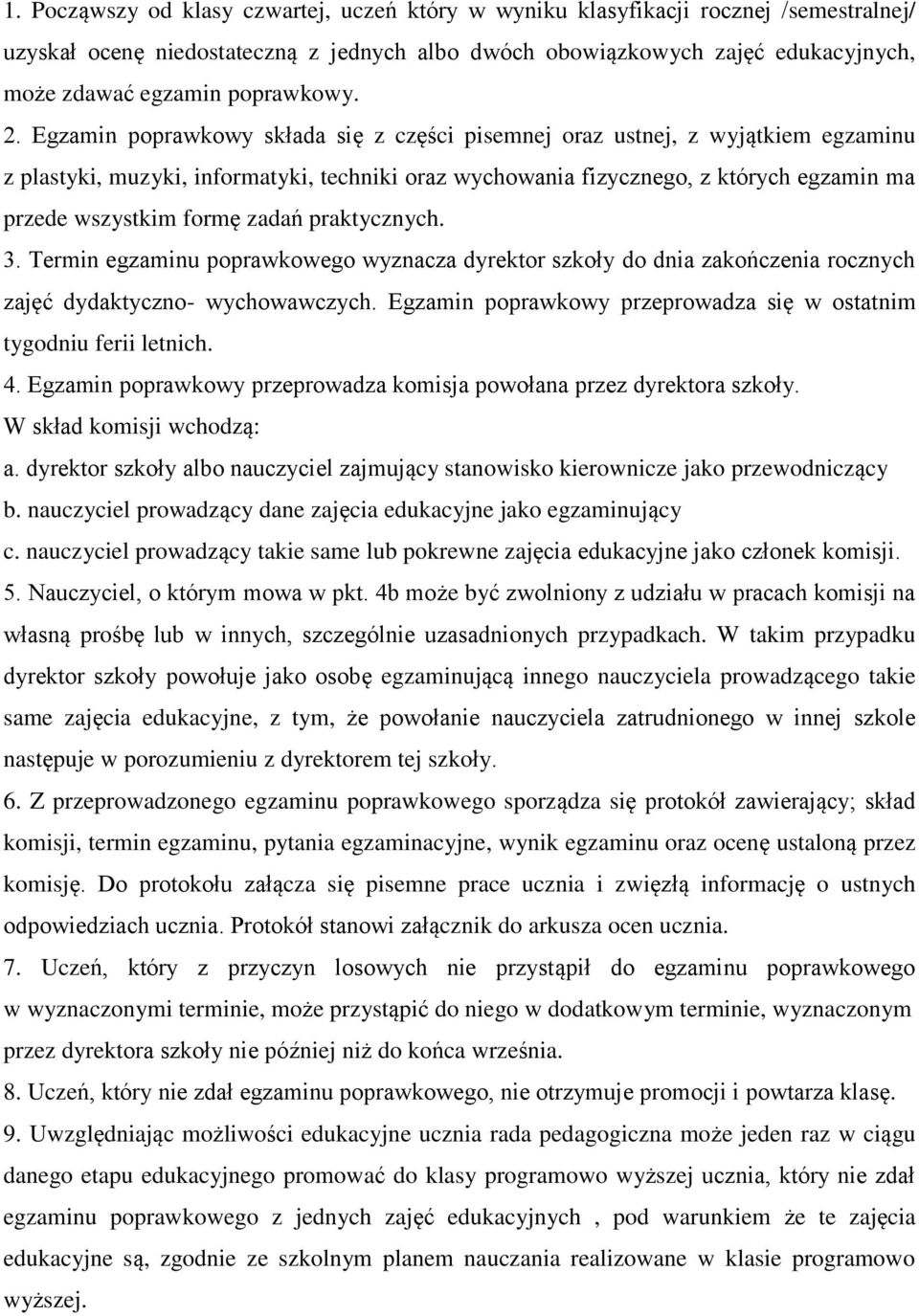 praktycznych. 3. Termin egzaminu pprawkweg wyznacza dyrektr szkły d dnia zakńczenia rcznych zajęć dydaktyczn- wychwawczych. Egzamin pprawkwy przeprwadza się w statnim tygdniu ferii letnich. 4.