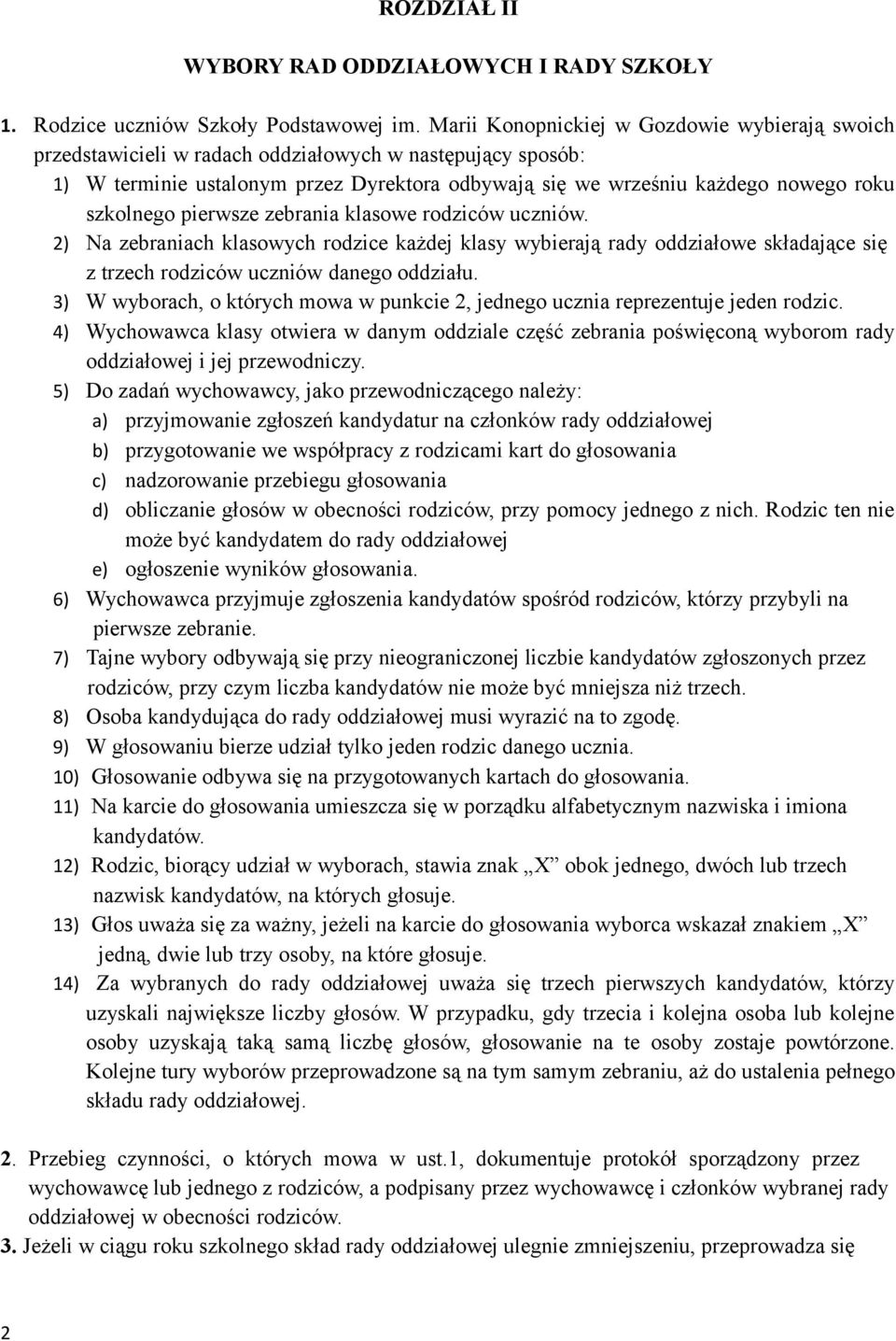 szkolnego pierwsze zebrania klasowe rodziców uczniów. 2) Na zebraniach klasowych rodzice każdej klasy wybierają rady oddziałowe składające się z trzech rodziców uczniów danego oddziału.