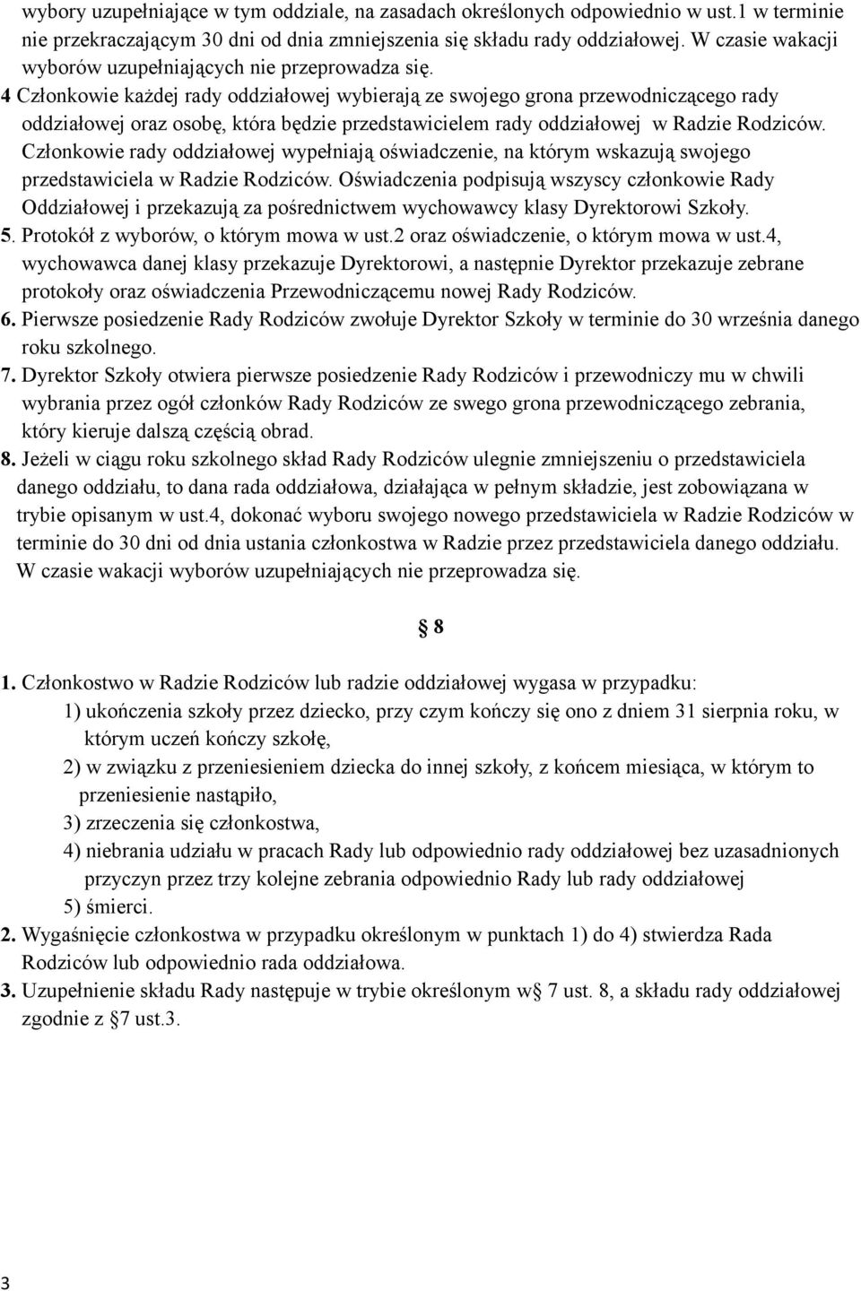 4 Członkowie każdej rady oddziałowej wybierają ze swojego grona przewodniczącego rady oddziałowej oraz osobę, która będzie przedstawicielem rady oddziałowej w Radzie Rodziców.