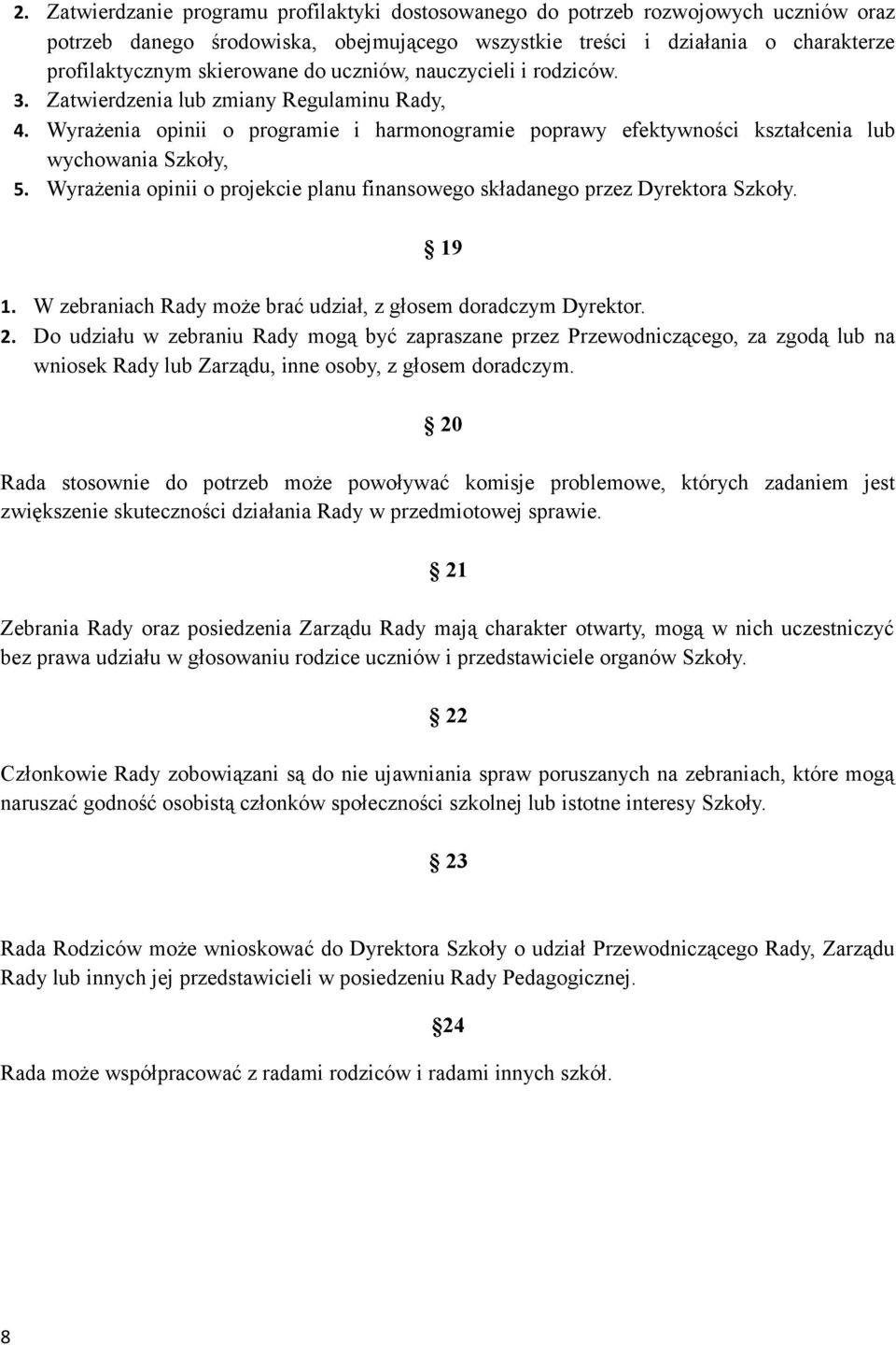 Wyrażenia opinii o projekcie planu finansowego składanego przez Dyrektora Szkoły. 19 1. W zebraniach Rady może brać udział, z głosem doradczym Dyrektor. 2.