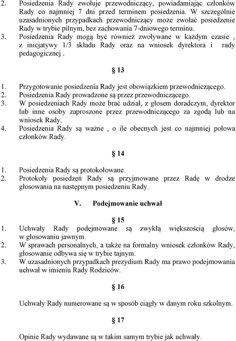 Posiedzenia Rady mogą być również zwoływane w każdym czasie, z inicjatywy 1/3 składu Rady oraz na wniosek dyrektora i rady pedagogicznej. 13 1.