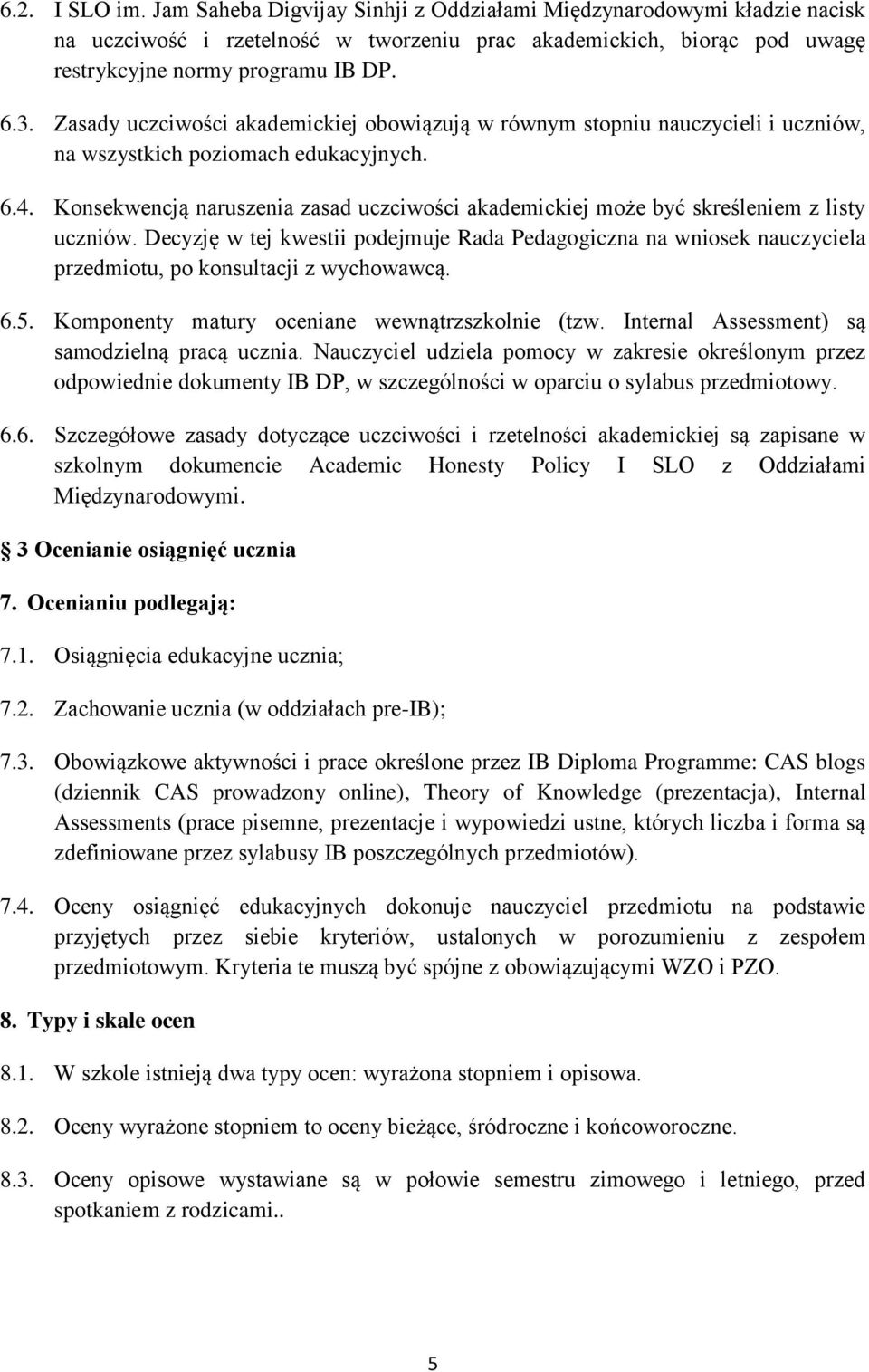 Konsekwencją naruszenia zasad uczciwości akademickiej może być skreśleniem z listy uczniów.