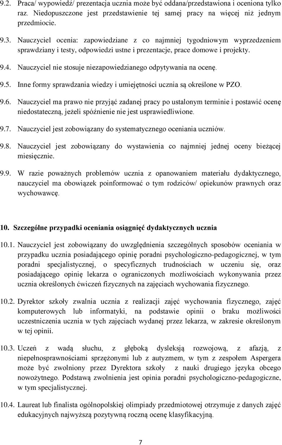 Nauczyciel nie stosuje niezapowiedzianego odpytywania na ocenę. 9.5. Inne formy sprawdzania wiedzy i umiejętności ucznia są określone w PZO. 9.6.