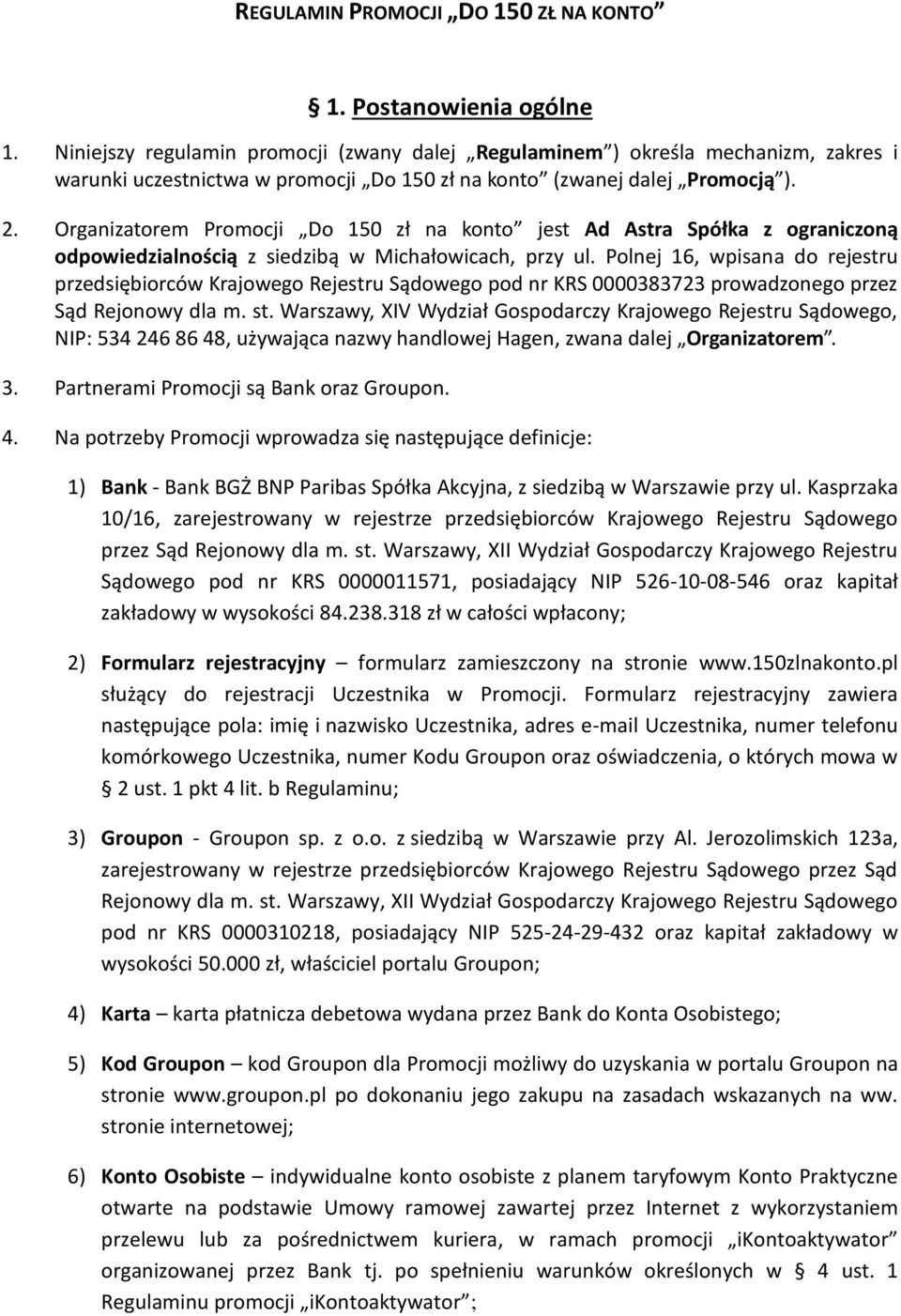 Organizatorem Promocji Do 150 zł na konto jest Ad Astra Spółka z ograniczoną odpowiedzialnością z siedzibą w Michałowicach, przy ul.