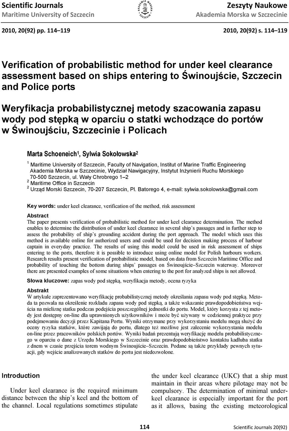 zapasu wody pod stępką w oparciu o statki wchodzące do portów w Świnoujściu, Szczecinie i Policach Marta Schoeneich 1, Sylwia Sokołowska 2 1 Maritime University of Szczecin, Faculty of Navigation,