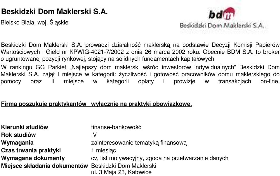 to broker o ugruntowanej pozycji rynkowej, stojący na solidnych fundamentach kapitałowych W rankingu GG Parkiet Najlepszy dom maklerski wśród inwestorów indywidualnych Beskidzki Dom Maklerski S.A.