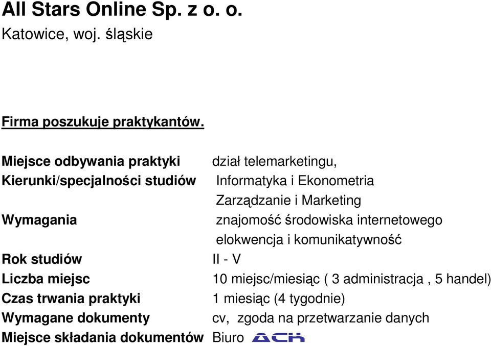 Marketing Wymagania znajomość środowiska internetowego elokwencja i komunikatywność Rok studiów II - V Liczba miejsc 10