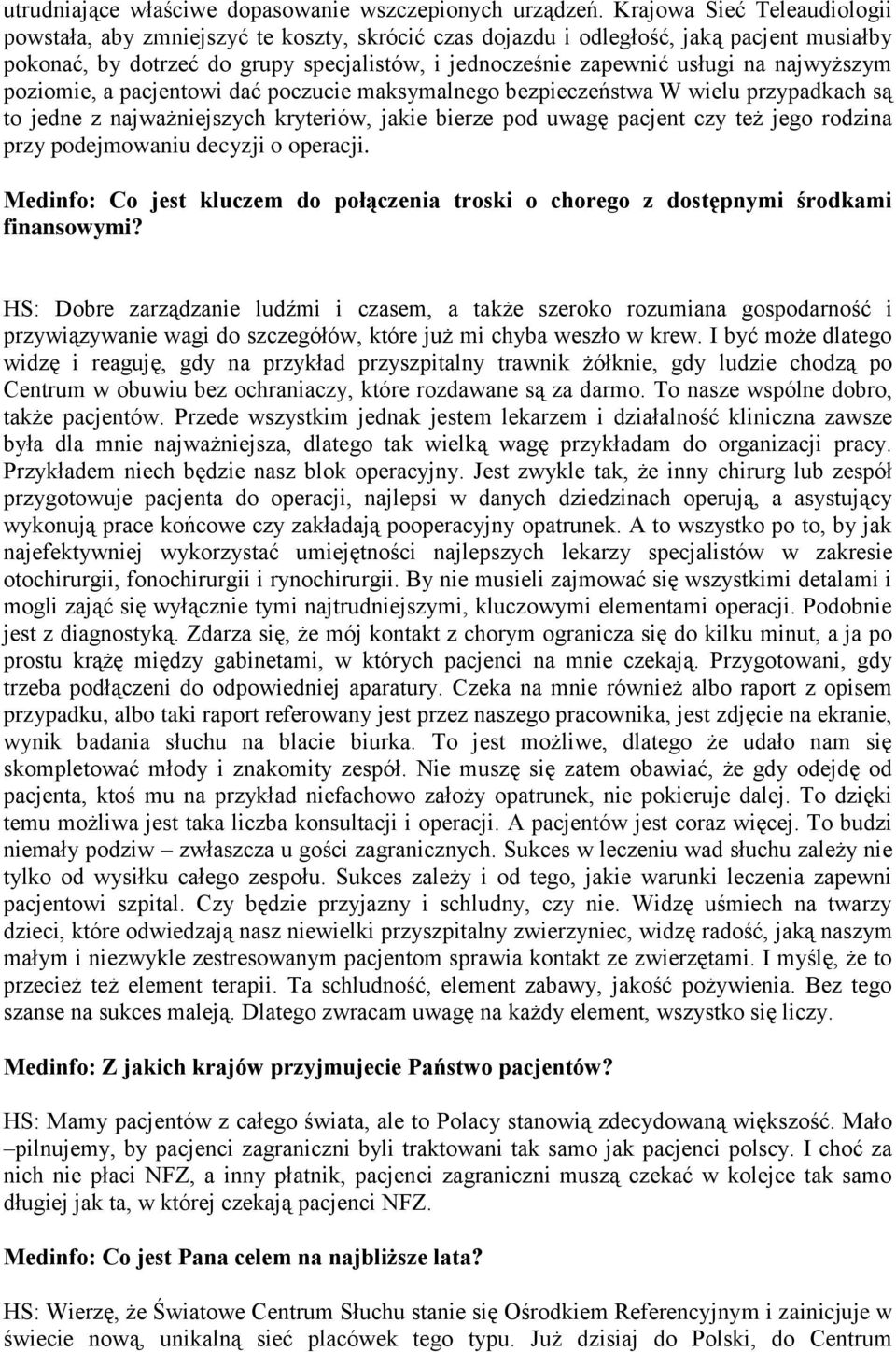 najwyższym poziomie, a pacjentowi dać poczucie maksymalnego bezpieczeństwa W wielu przypadkach są to jedne z najważniejszych kryteriów, jakie bierze pod uwagę pacjent czy też jego rodzina przy