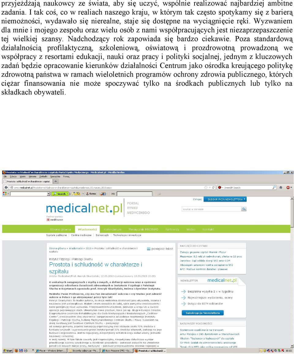 Wyzwaniem dla mnie i mojego zespołu oraz wielu osób z nami współpracujących jest niezaprzepaszczenie tej wielkiej szansy. Nadchodzący rok zapowiada się bardzo ciekawie.