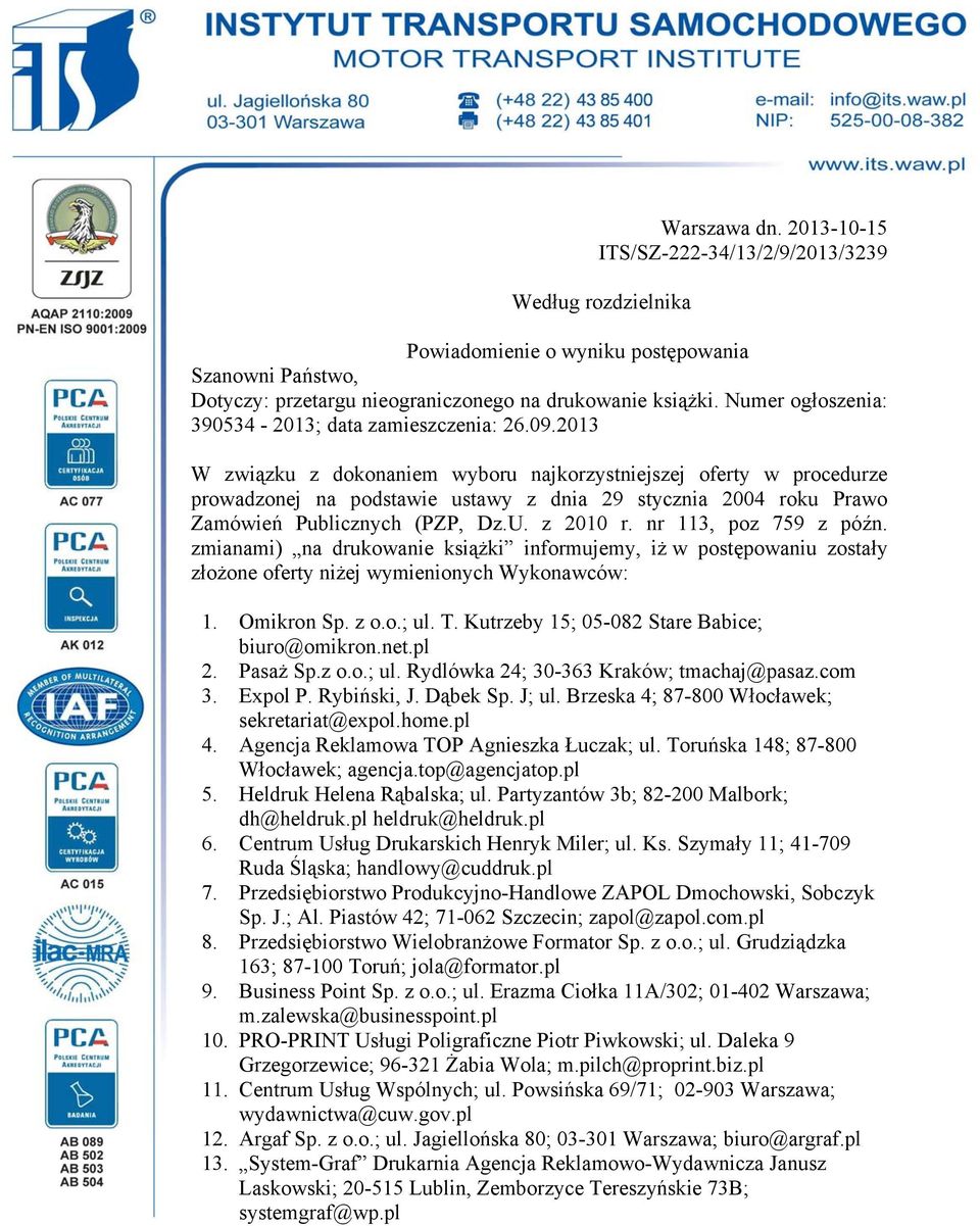 2013 W związku z dokonaniem wyboru najkorzystniejszej oferty w procedurze prowadzonej na podstawie ustawy z dnia 29 stycznia 2004 roku Prawo Zamówień Publicznych (PZP, Dz.U. z 2010 r.