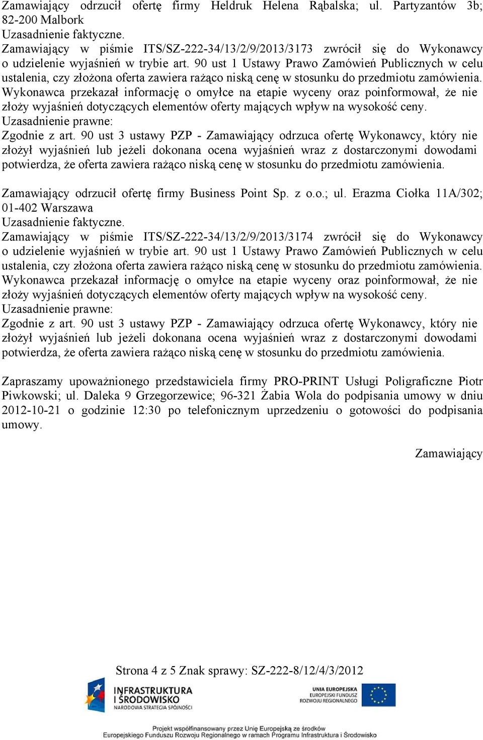 90 ust 1 Ustawy Prawo Zamówień Publicznych w celu ustalenia, czy złożona oferta zawiera rażąco niską cenę w stosunku do przedmiotu zamówienia.