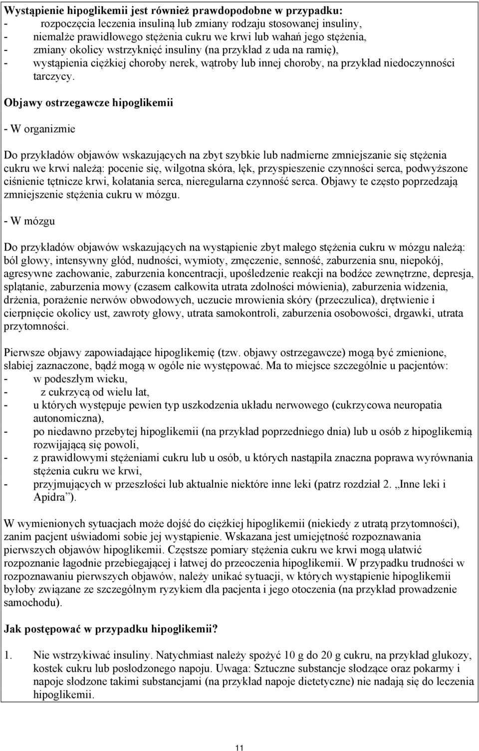 Objawy ostrzegawcze hipoglikemii - W organizmie Do przykładów objawów wskazujących na zbyt szybkie lub nadmierne zmniejszanie się stężenia cukru we krwi należą: pocenie się, wilgotna skóra, lęk,