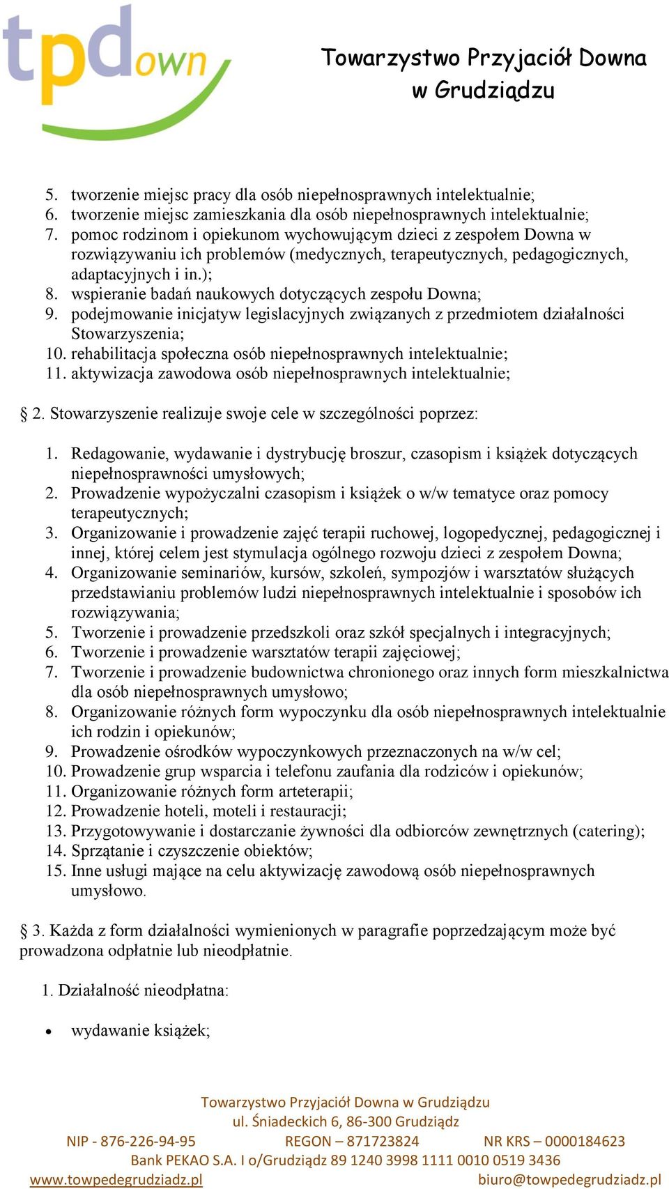 wspieranie badań naukowych dotyczących zespołu Downa; 9. podejmowanie inicjatyw legislacyjnych związanych z przedmiotem działalności Stowarzyszenia; 10.